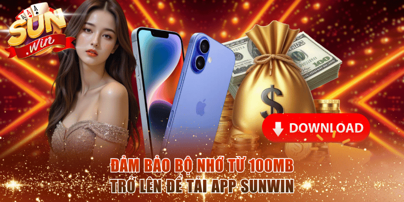 Đảm bảo bộ nhớ từ 100MB trở lên để tải app SunWin
