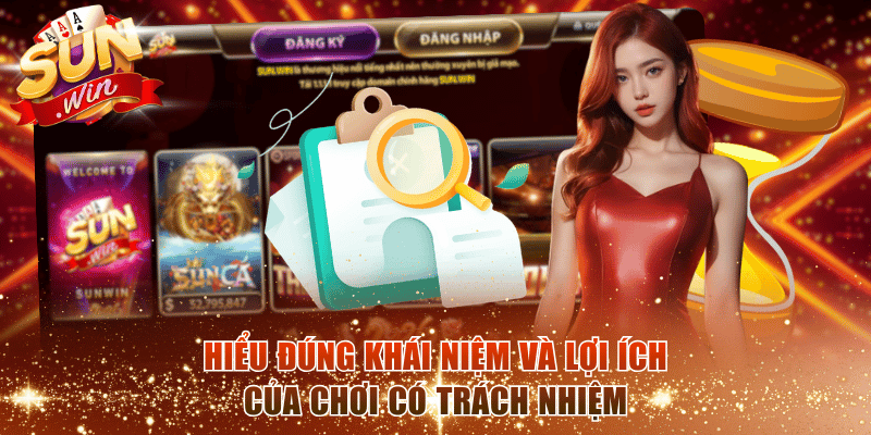 Hiểu đúng khái niệm và lợi ích của chơi có trách nhiệm