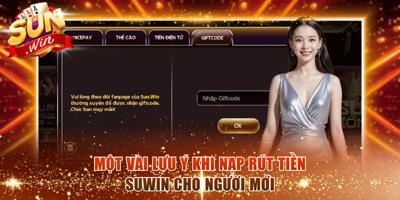 Một vài lưu ý khi nạp rút tiền Suwin cho người mới