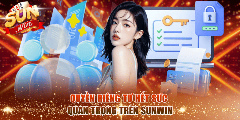 Quyền riêng tư hết sức quan trọng trên SunWin