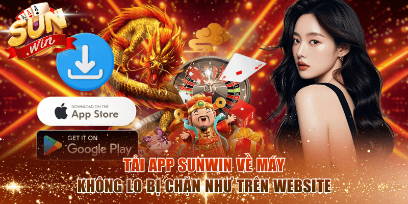 Tải app SunWin về máy không lo bị chặn như trên website